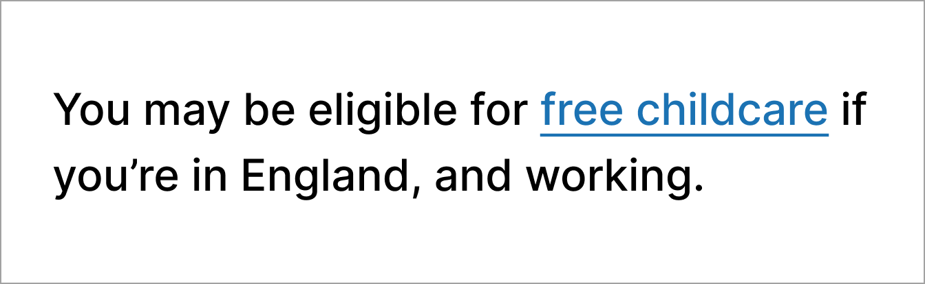 Text which says 'You may be eligible for free childcare if you’re in England, and working.' with free childcare as the link