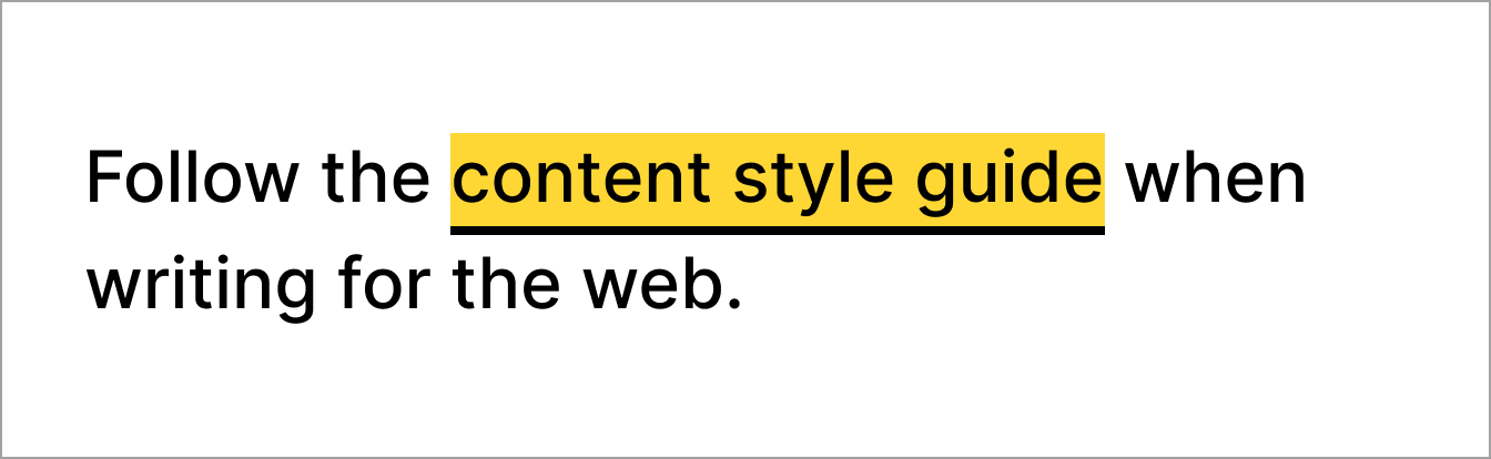 The words, Follow the content style guide when writing for the web, with the words 'content style guide' highlighted with a yellow background to demonstrate focus state.